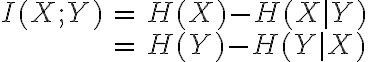 $\begin{align}I(X;Y)&=H(X)-H(X|Y)\\&=H(Y)-H(Y|X)\end{align}$